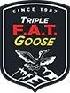 Triple FAT Goose